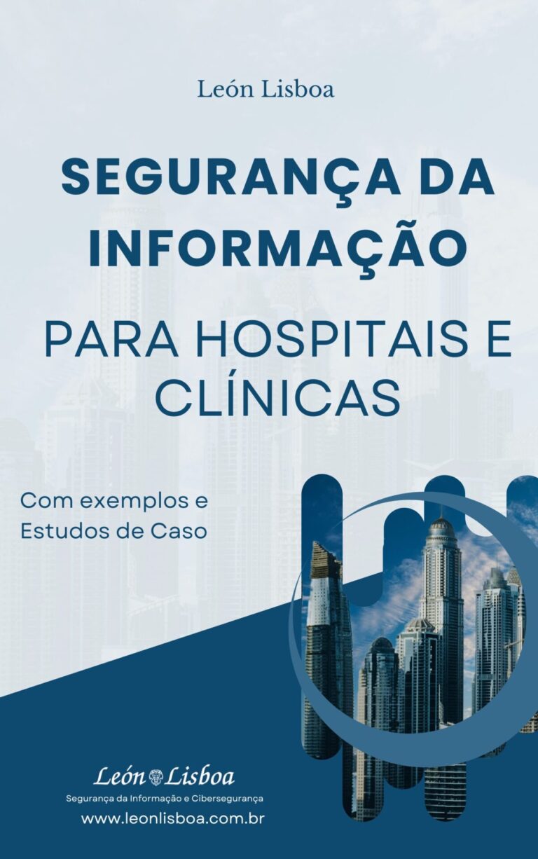 livro "Segurança da Informação para Hospitais e Clínicas" - Autor : León Lisboa